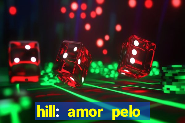 hill: amor pelo jogo online